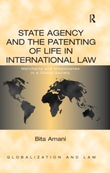 State Agency and the Patenting of Life in International Law : Merchants and Missionaries in a Global Society