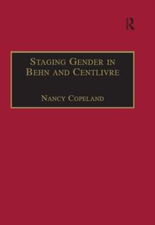 Staging Gender in Behn and Centlivre : Women's Comedy and the Theatre