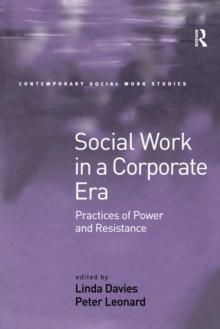 Social Work in a Corporate Era : Practices of Power and Resistance