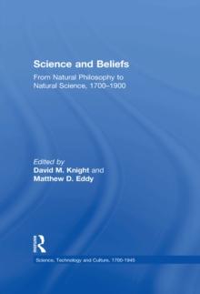 Science and Beliefs : From Natural Philosophy to Natural Science, 1700-1900