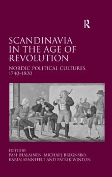 Scandinavia in the Age of Revolution : Nordic Political Cultures, 1740-1820