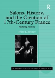 Salons, History, and the Creation of Seventeenth-Century France : Mastering Memory