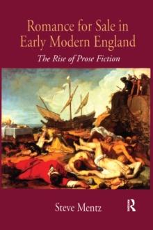 Romance for Sale in Early Modern England : The Rise of Prose Fiction