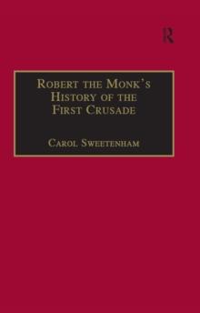 Robert the Monk's History of the First Crusade : Historia Iherosolimitana