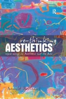 Re-thinking Aesthetics : Rogue Essays on Aesthetics and the Arts