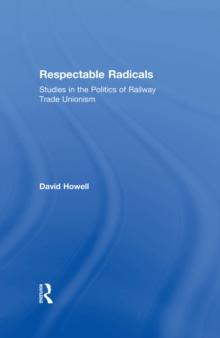 Respectable Radicals : Studies in the Politics of Railway Trade Unionism