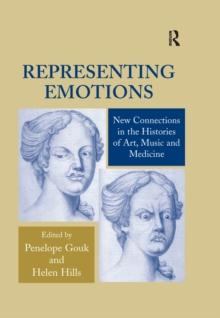 Representing Emotions : New Connections in the Histories of Art, Music and Medicine