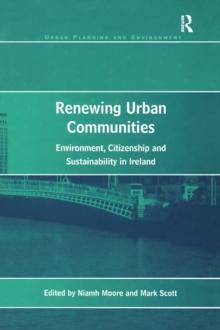 Renewing Urban Communities : Environment, Citizenship and Sustainability in Ireland