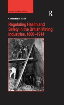 Regulating Health and Safety in the British Mining Industries, 1800-1914