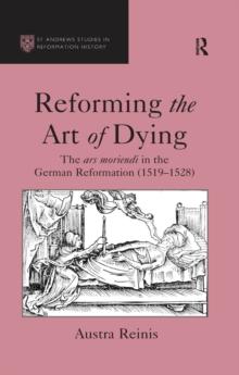 Reforming the Art of Dying : The ars moriendi in the German Reformation (1519-1528)