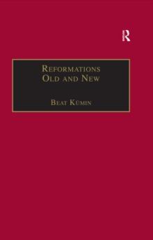 Reformations Old and New : The Socio-Economic Impact of Religious Change, c.1470-1630