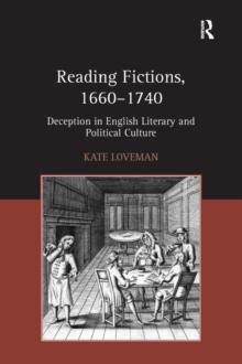 Reading Fictions, 1660-1740 : Deception in English Literary and Political Culture