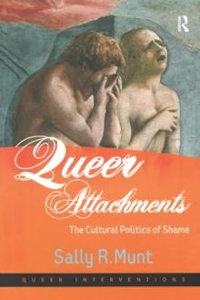 Queer Attachments : The Cultural Politics of Shame