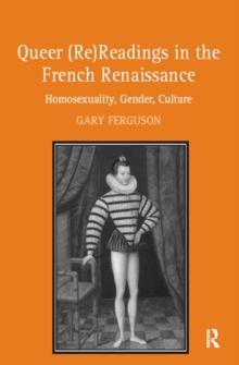 Queer (Re)Readings in the French Renaissance : Homosexuality, Gender, Culture