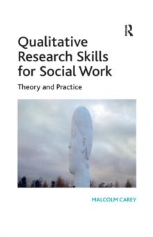 Qualitative Research Skills for Social Work : Theory and Practice