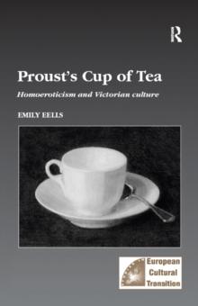 Proust's Cup of Tea : Homoeroticism and Victorian Culture