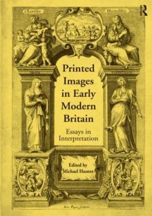 Printed Images in Early Modern Britain : Essays in Interpretation