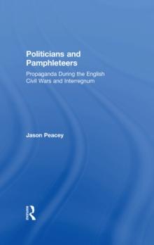 Politicians and Pamphleteers : Propaganda During the English Civil Wars and Interregnum