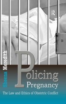 Policing Pregnancy : The Law and Ethics of Obstetric Conflict