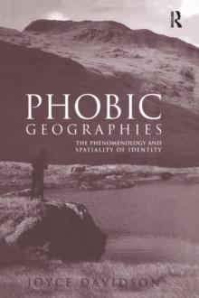 Phobic Geographies : The Phenomenology and Spatiality of Identity