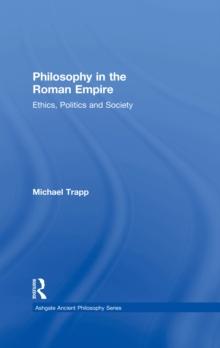 Philosophy in the Roman Empire : Ethics, Politics and Society