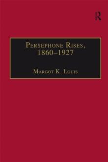 Persephone Rises, 1860-1927 : Mythography, Gender, and the Creation of a New Spirituality