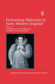 Performing Maternity in Early Modern England