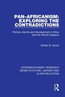 Pan-Africanism: Exploring the Contradictions : Politics, Identity and Development in Africa and the African Diaspora