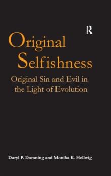 Original Selfishness : Original Sin and Evil in the Light of Evolution