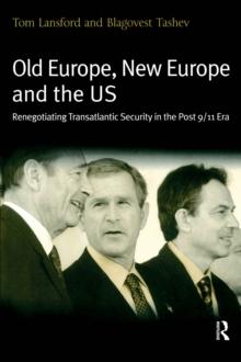 Old Europe, New Europe and the US : Renegotiating Transatlantic Security in the Post 9/11 Era