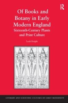 Of Books and Botany in Early Modern England : Sixteenth-Century Plants and Print Culture