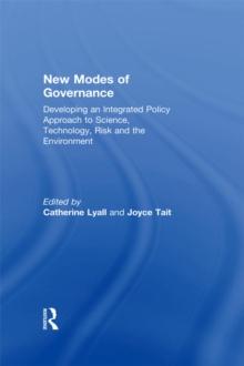 New Modes of Governance : Developing an Integrated Policy Approach to Science, Technology, Risk and the Environment