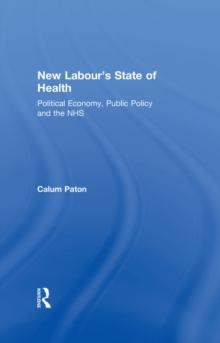 New Labour's State of Health : Political Economy, Public Policy and the NHS