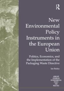 New Environmental Policy Instruments in the European Union : Politics, Economics, and the Implementation of the Packaging Waste Directive