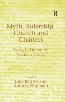 Myth, Rulership, Church and Charters : Essays in Honour of Nicholas Brooks