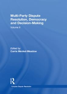 Multi-Party Dispute Resolution, Democracy and Decision-Making : Volume II