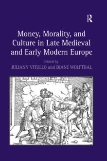 Money, Morality, and Culture in Late Medieval and Early Modern Europe