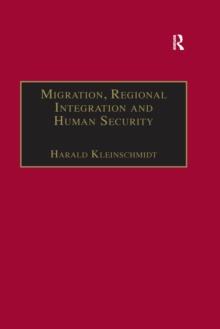 Migration, Regional Integration and Human Security : The Formation and Maintenance of Transnational Spaces