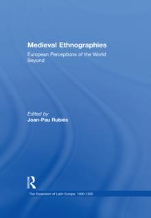 Medieval Ethnographies : European Perceptions of the World Beyond