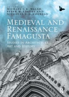 Medieval and Renaissance Famagusta : Studies in Architecture, Art and History