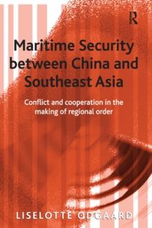 Maritime Security between China and Southeast Asia : Conflict and Cooperation in the Making of Regional Order