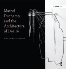 Marcel Duchamp and the Architecture of Desire