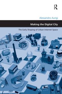 Making the Digital City : The Early Shaping of Urban Internet Space