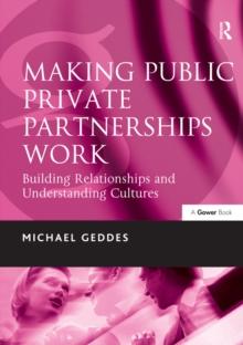 Making Public Private Partnerships Work : Building Relationships and Understanding Cultures