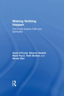 Making Nothing Happen : Five Poets Explore Faith and Spirituality