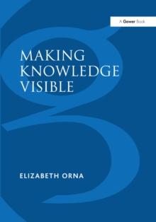 Making Knowledge Visible : Communicating Knowledge Through Information Products