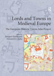 Lords and Towns in Medieval Europe : The European Historic Towns Atlas Project