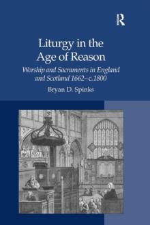 Liturgy in the Age of Reason : Worship and Sacraments in England and Scotland 1662c.1800