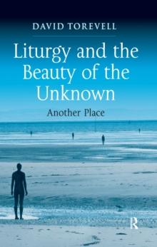 Liturgy and the Beauty of the Unknown : Another Place