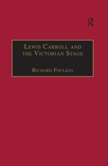 Lewis Carroll and the Victorian Stage : Theatricals in a Quiet Life